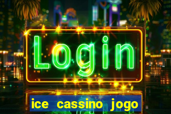 ice cassino jogo de aposta